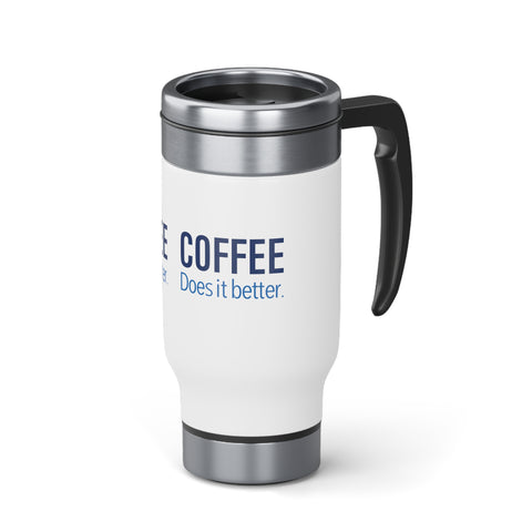 Coffee Does it Better Stainless Steel Travel Mug with Handle, 14oz